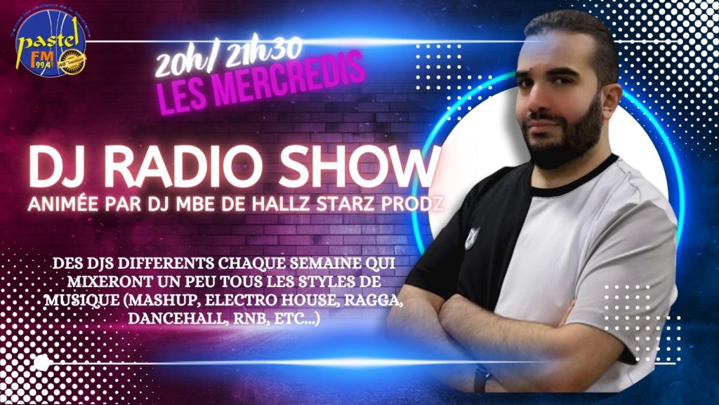 DJ RADIO SHOW EST UNE EMISSION HEBDOMADAIRE SUR PASTEL FM 99.4 AVEC DES DJS DIFFERENTS CHAQUE SEMAINE QUI MIXERONT UN PEU TOUS LES STYLES DE MUSIQUE (MASHUP, ELECTRO HOUSE, RAGGA, DANCEHALL, RNB, ETC...) ET ANIMÉE PAR DJ MBE DE HALLZ STARZ PRODZ