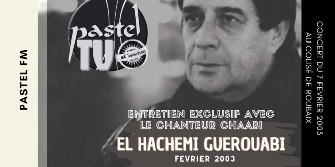 Pastel Fm : ENTRETIEN EXCLUSIF AVEC LE CHANTEUR CHAABI El HACHEMI GUEROUABI À ROUBAIX