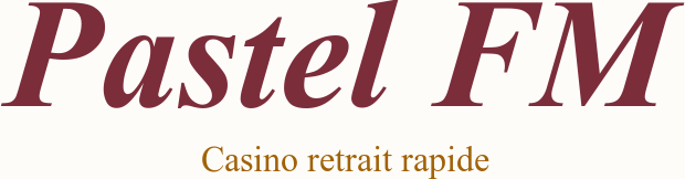 Pastel FM, Guide casino retrait rapide