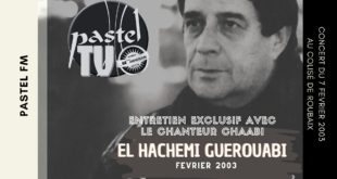 Pastel Fm : ENTRETIEN EXCLUSIF AVEC LE CHANTEUR CHAABI El HACHEMI GUEROUABI À ROUBAIX