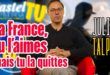 La France, tu l'aimes mais tu la quittes